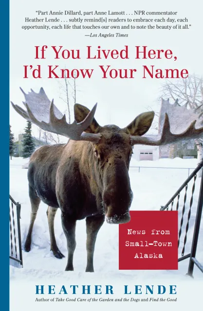 book cover image of If You Lived Here, I’d Know Your Name by Heather Lende