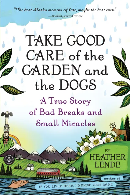 book cover image of Take Good Care of the Garden and the Dogs by Heather Lende